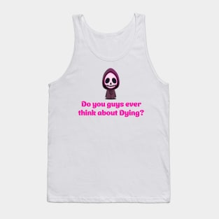 Do you guys ever think about dying? - Grim Reaper Tank Top